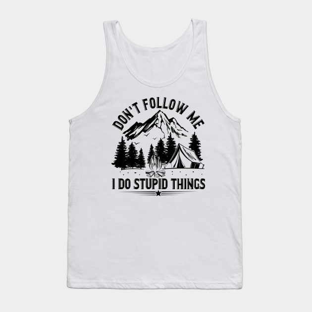 Don_t Follow Me I Do Stupid Things Camping Tank Top by Terryeare